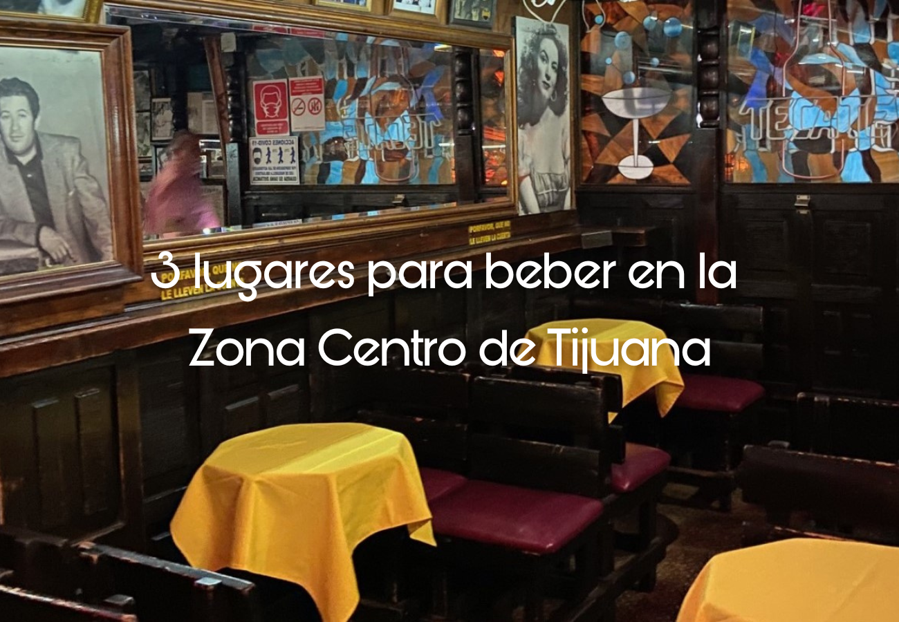 3  lugares en el centro de Tijuana para beber alcohol